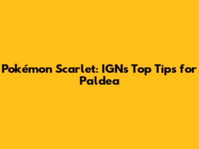 Pokémon Scarlet: IGN's Top Tips for Paldea