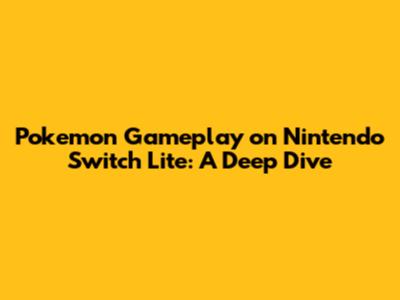 Pokemon Gameplay on Nintendo Switch Lite: A Deep Dive