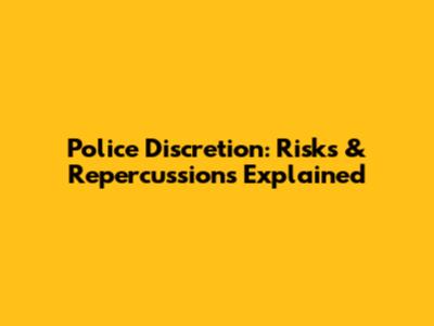 Police Discretion: Risks & Repercussions Explained