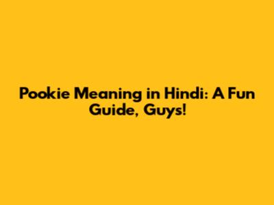 Pookie Meaning in Hindi: A Fun Guide, Guys!