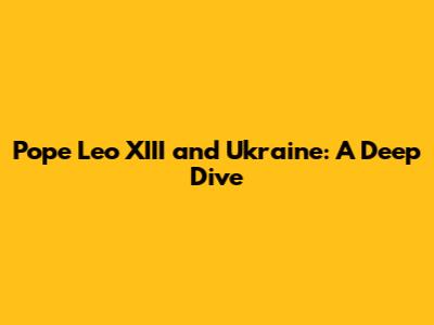 Pope Leo XIII and Ukraine: A Deep Dive