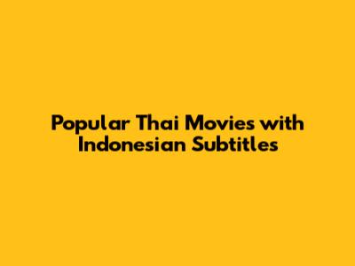 Popular Thai Movies with Indonesian Subtitles