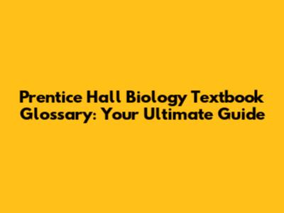 Prentice Hall Biology Textbook Glossary: Your Ultimate Guide