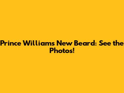 Prince William's New Beard: See the Photos!