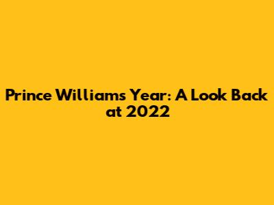 Prince William's Year: A Look Back at 2022