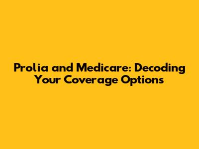 Prolia and Medicare: Decoding Your Coverage Options
