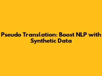 Pseudo Translation: Boost NLP with Synthetic Data