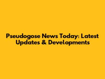 Pseudogose News Today: Latest Updates & Developments