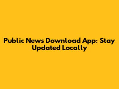 Public News Download App: Stay Updated Locally