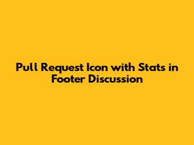 Pull Request Icon with Stats in Footer Discussion