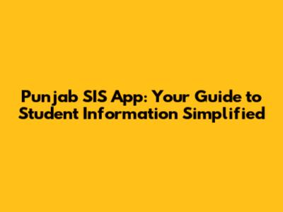 Punjab SIS App: Your Guide to Student Information Simplified