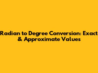 Radian to Degree Conversion: Exact & Approximate Values