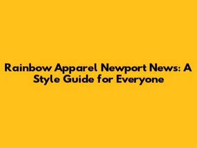 Rainbow Apparel Newport News: A Style Guide for Everyone