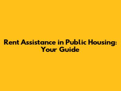 Rent Assistance in Public Housing: Your Guide