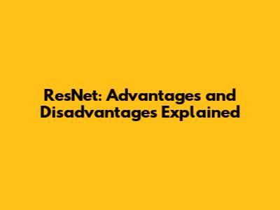ResNet: Advantages and Disadvantages Explained