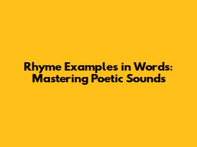 Rhyme Examples in Words: Mastering Poetic Sounds