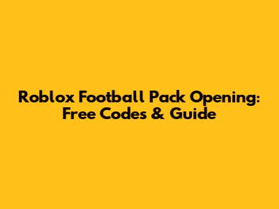 Roblox Football Pack Opening: Free Codes & Guide