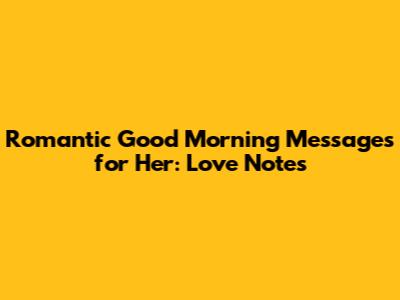 Romantic Good Morning Messages for Her: Love Notes
