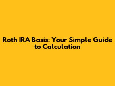 Roth IRA Basis: Your Simple Guide to Calculation