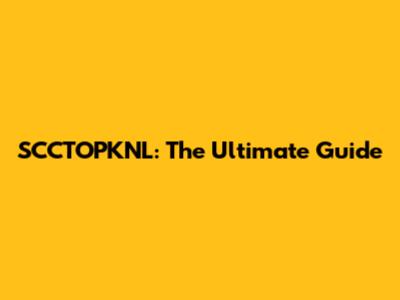 SCCTOPKNL: The Ultimate Guide