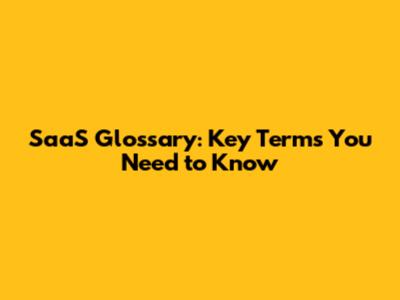 SaaS Glossary: Key Terms You Need to Know