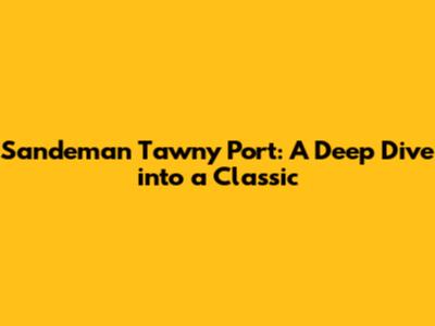 Sandeman Tawny Port: A Deep Dive into a Classic