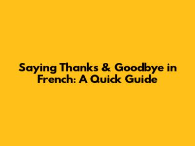 Saying Thanks & Goodbye in French: A Quick Guide