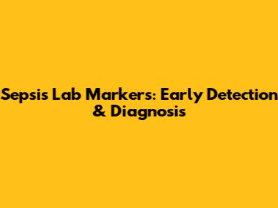 Sepsis Lab Markers: Early Detection & Diagnosis