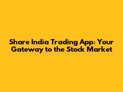 Share India Trading App: Your Gateway to the Stock Market