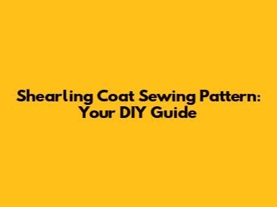 Shearling Coat Sewing Pattern: Your DIY Guide