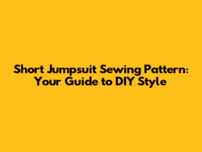 Short Jumpsuit Sewing Pattern: Your Guide to DIY Style