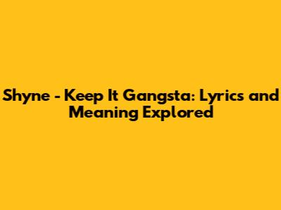 Shyne - Keep It Gangsta: Lyrics and Meaning Explored