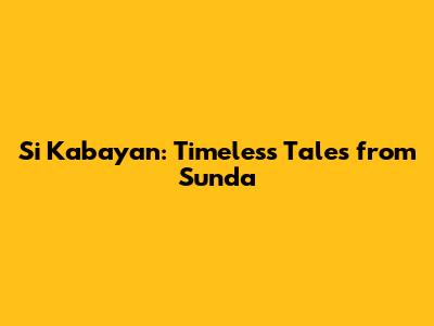 Si Kabayan: Timeless Tales from Sunda