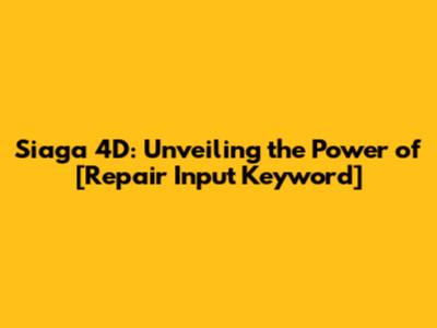 Siaga 4D: Unveiling the Power of [Repair Input Keyword]