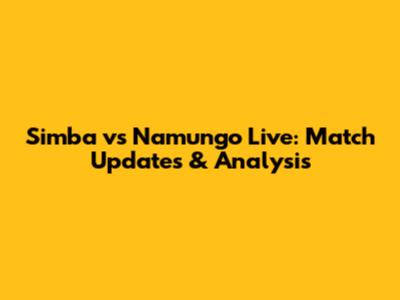 Simba vs Namungo Live: Match Updates & Analysis