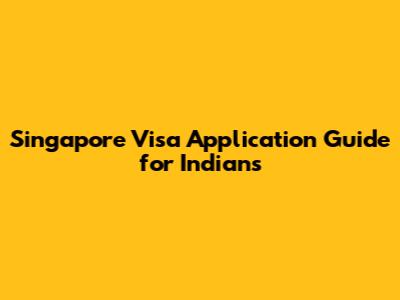 Singapore Visa Application Guide for Indians