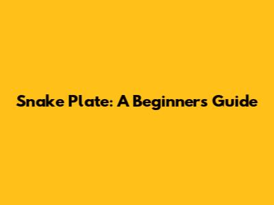 Snake Plate: A Beginner's Guide