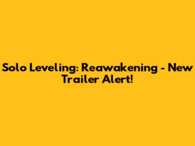 Solo Leveling: Reawakening - New Trailer Alert!