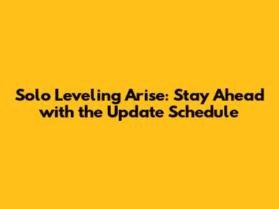 Solo Leveling Arise: Stay Ahead with the Update Schedule