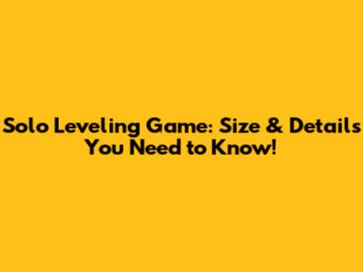 Solo Leveling Game: Size & Details You Need to Know!