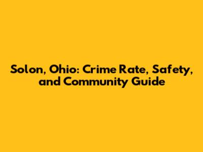 Solon, Ohio: Crime Rate, Safety, and Community Guide