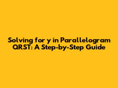Solving for y in Parallelogram QRST: A Step-by-Step Guide