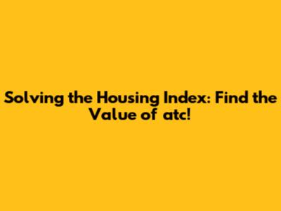 Solving the Housing Index: Find the Value of 'atc'!