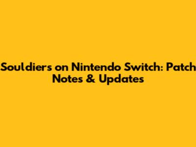 Souldiers on Nintendo Switch: Patch Notes & Updates