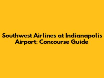Southwest Airlines at Indianapolis Airport: Concourse Guide