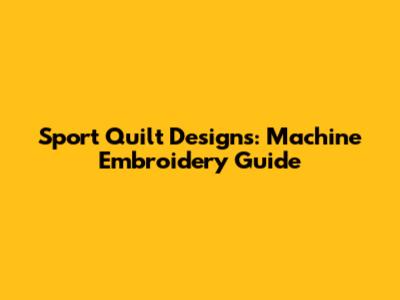Sport Quilt Designs: Machine Embroidery Guide