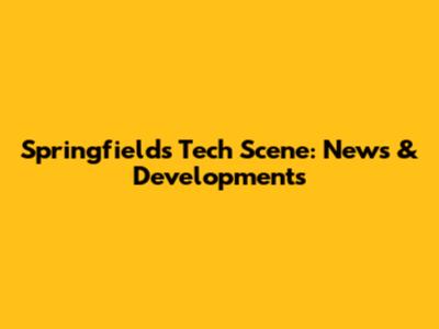 Springfield's Tech Scene: News & Developments
