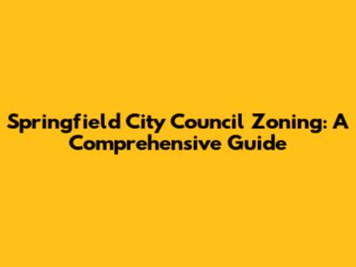 Springfield City Council Zoning: A Comprehensive Guide