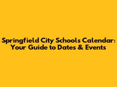 Springfield City Schools Calendar: Your Guide to Dates & Events