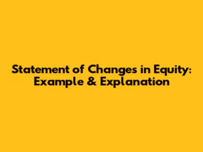 Statement of Changes in Equity: Example & Explanation